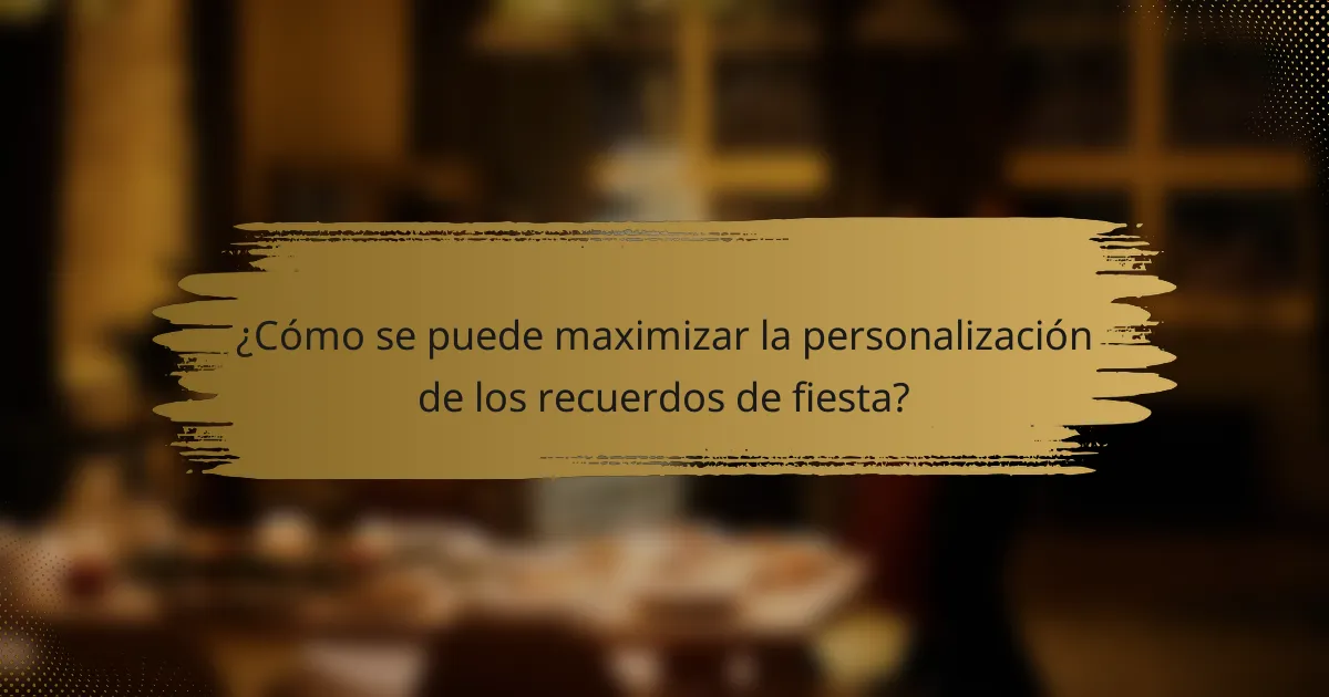 ¿Cómo se puede maximizar la personalización de los recuerdos de fiesta?