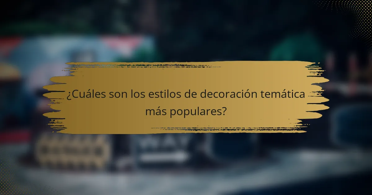 ¿Cuáles son los estilos de decoración temática más populares?