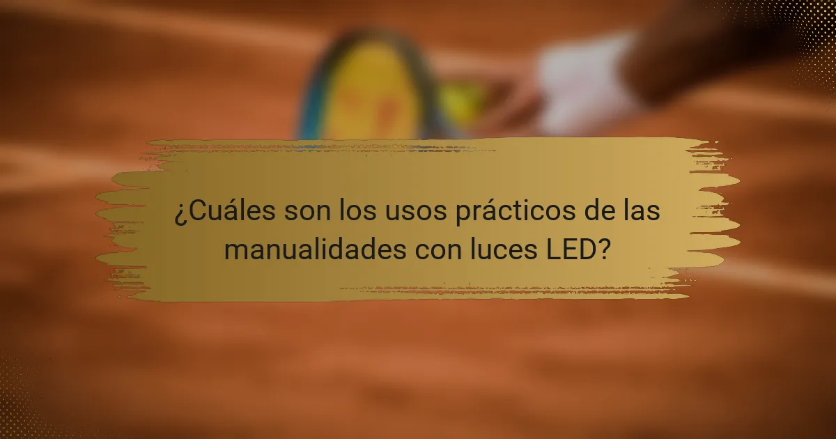 ¿Cuáles son los usos prácticos de las manualidades con luces LED?