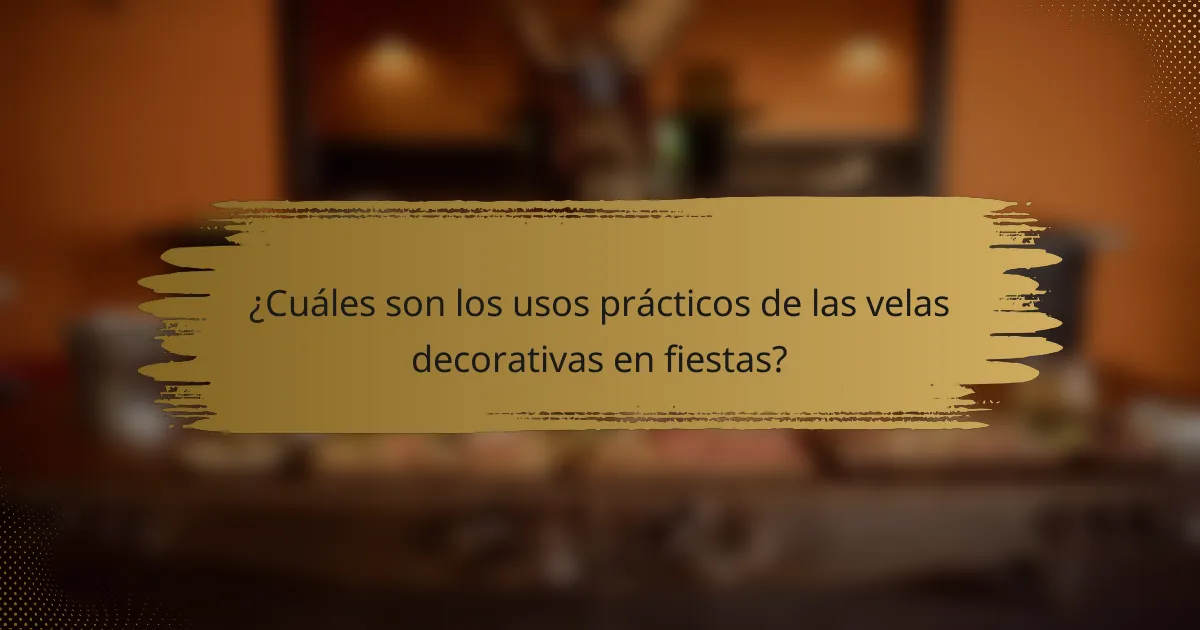 ¿Cuáles son los usos prácticos de las velas decorativas en fiestas?