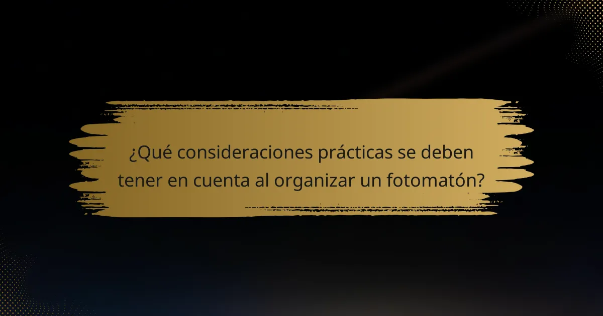 ¿Qué consideraciones prácticas se deben tener en cuenta al organizar un fotomatón?