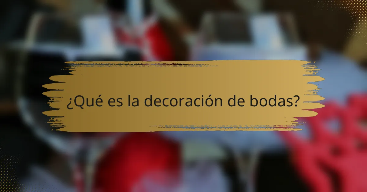 ¿Qué es la decoración de bodas?