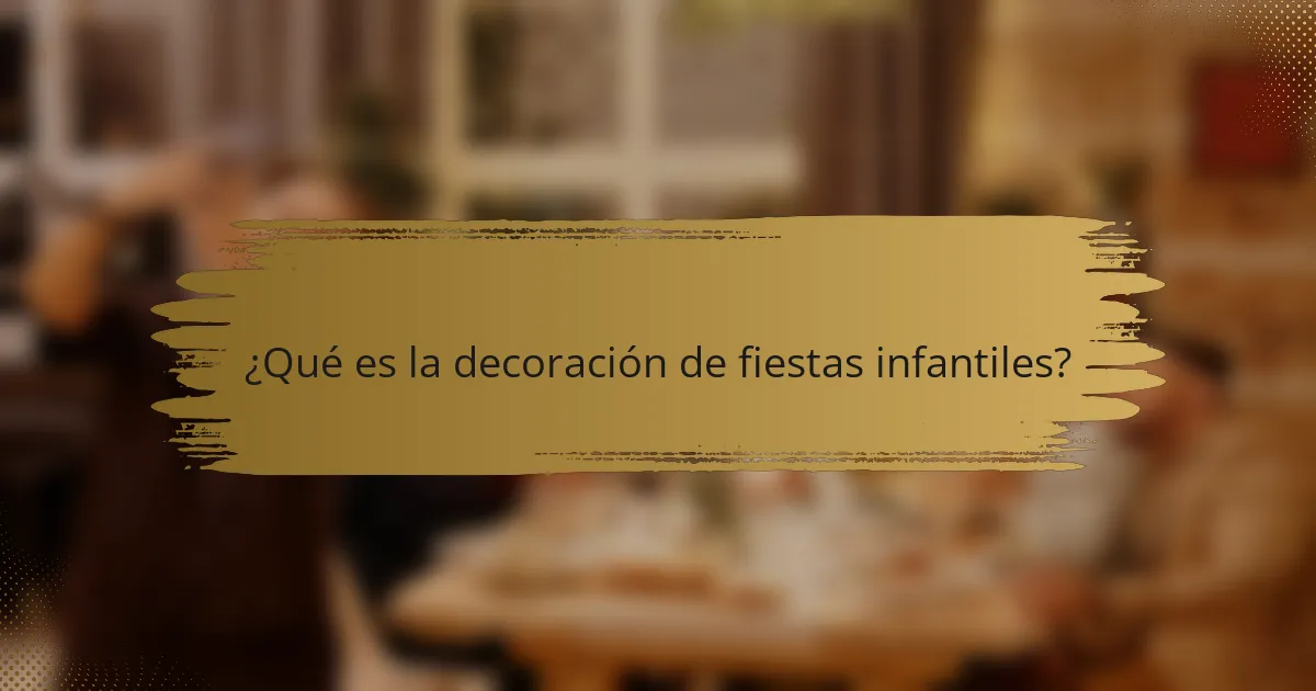 ¿Qué es la decoración de fiestas infantiles?