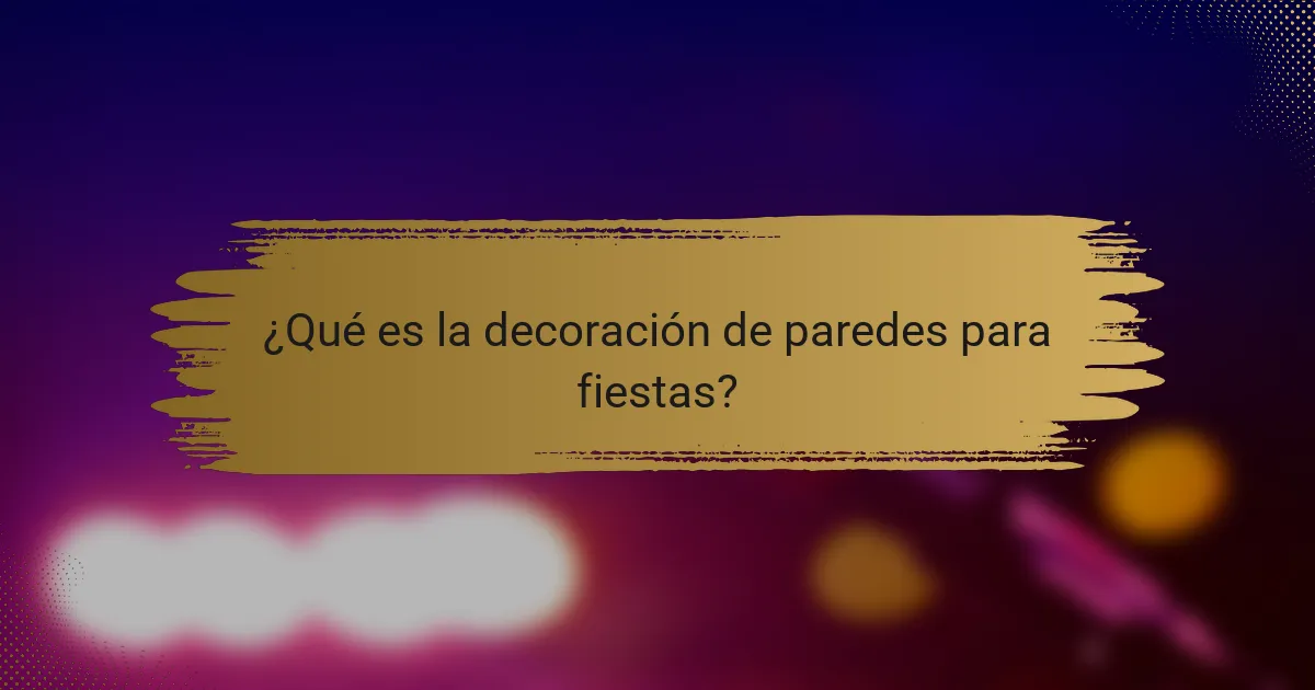 ¿Qué es la decoración de paredes para fiestas?