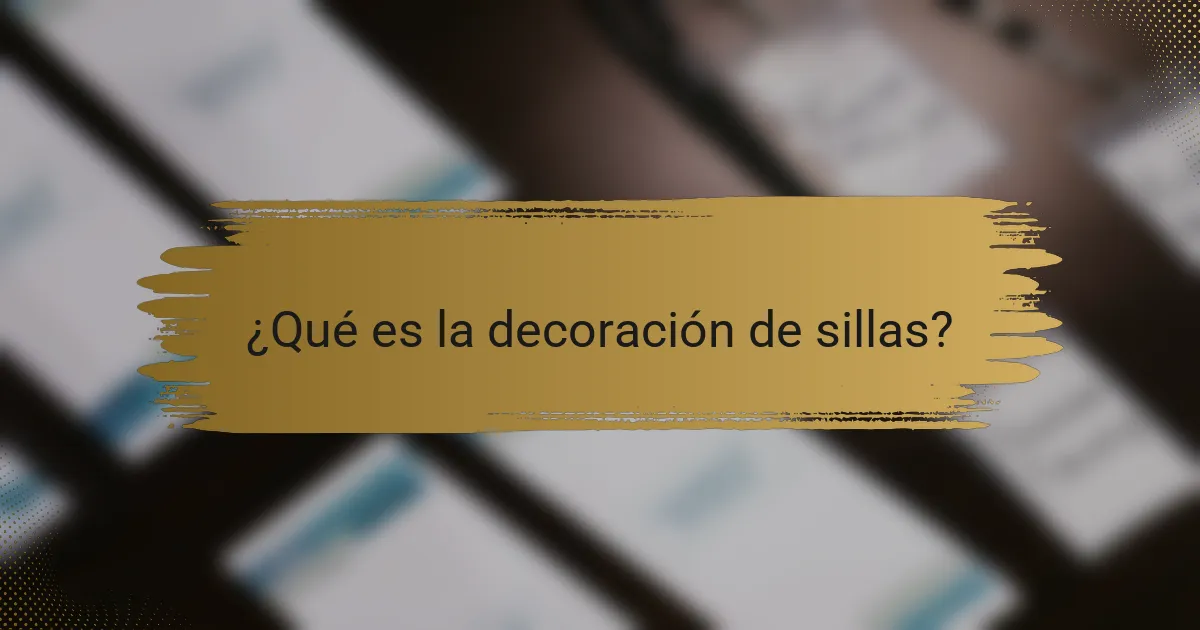 ¿Qué es la decoración de sillas?