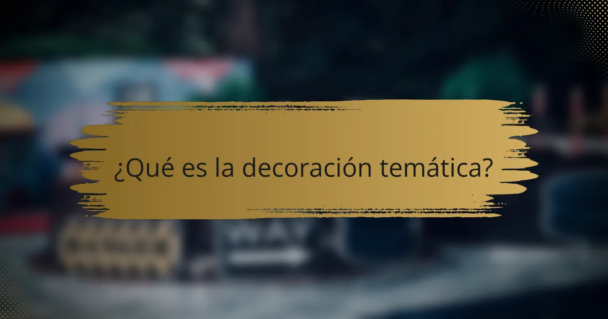 ¿Qué es la decoración temática?