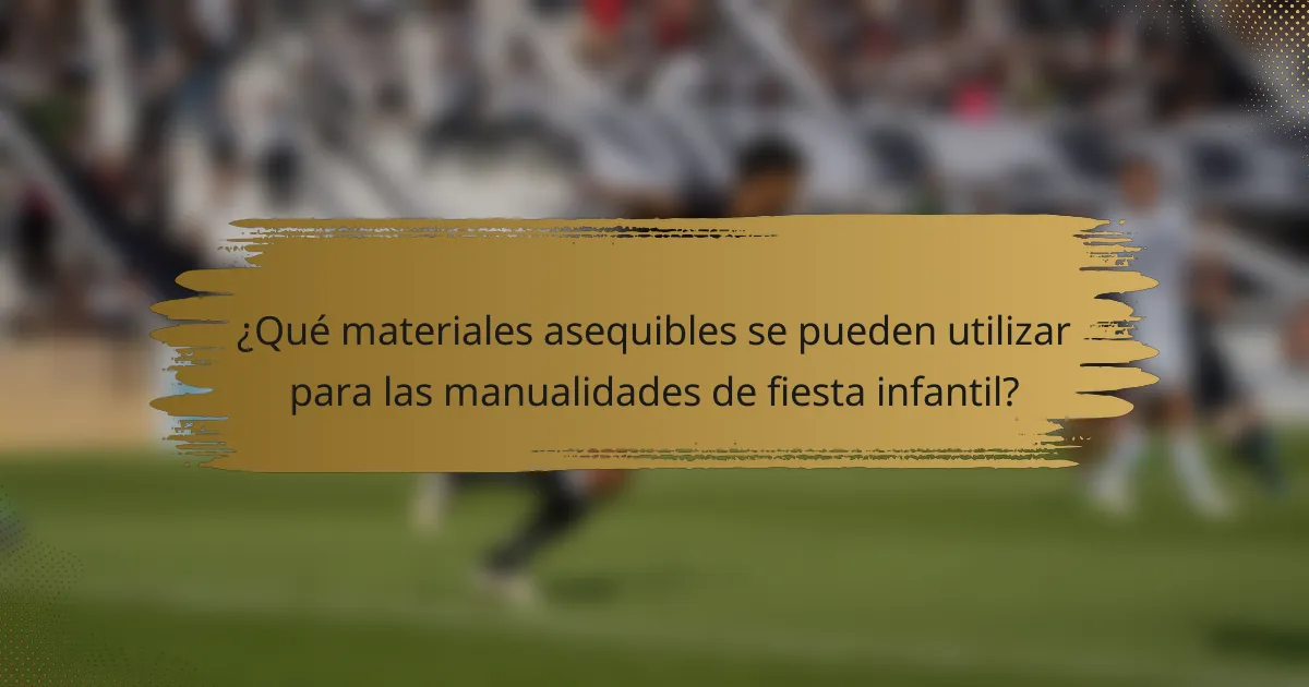 ¿Qué materiales asequibles se pueden utilizar para las manualidades de fiesta infantil?