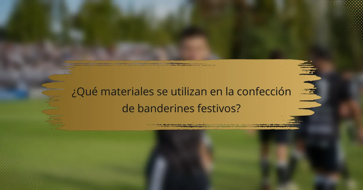 ¿Qué materiales se utilizan en la confección de banderines festivos?