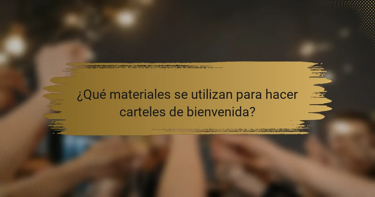 ¿Qué materiales se utilizan para hacer carteles de bienvenida?