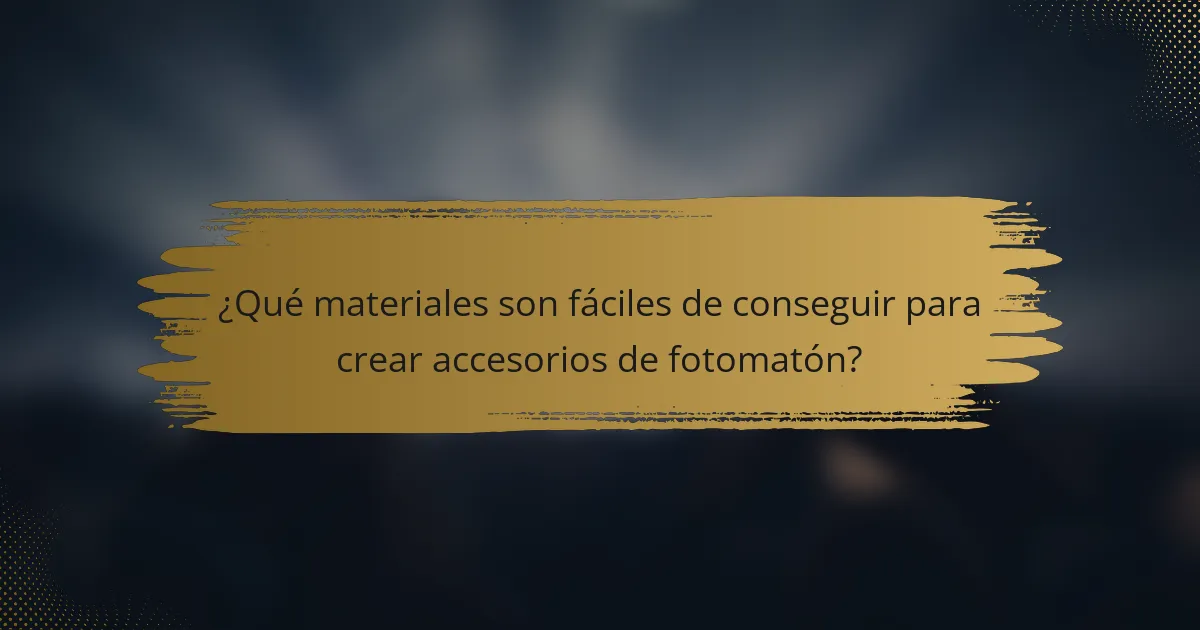 ¿Qué materiales son fáciles de conseguir para crear accesorios de fotomatón?