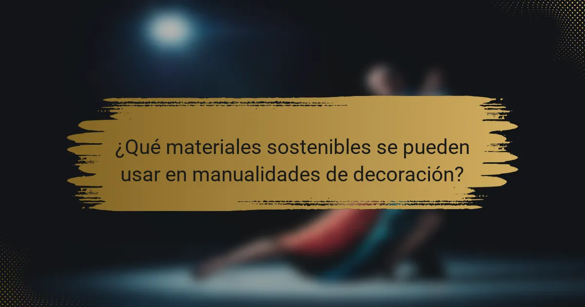 ¿Qué materiales sostenibles se pueden usar en manualidades de decoración?