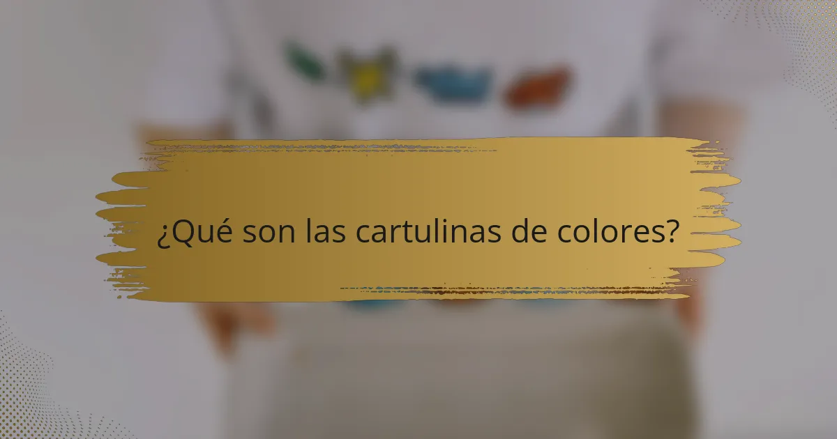 ¿Qué son las cartulinas de colores?