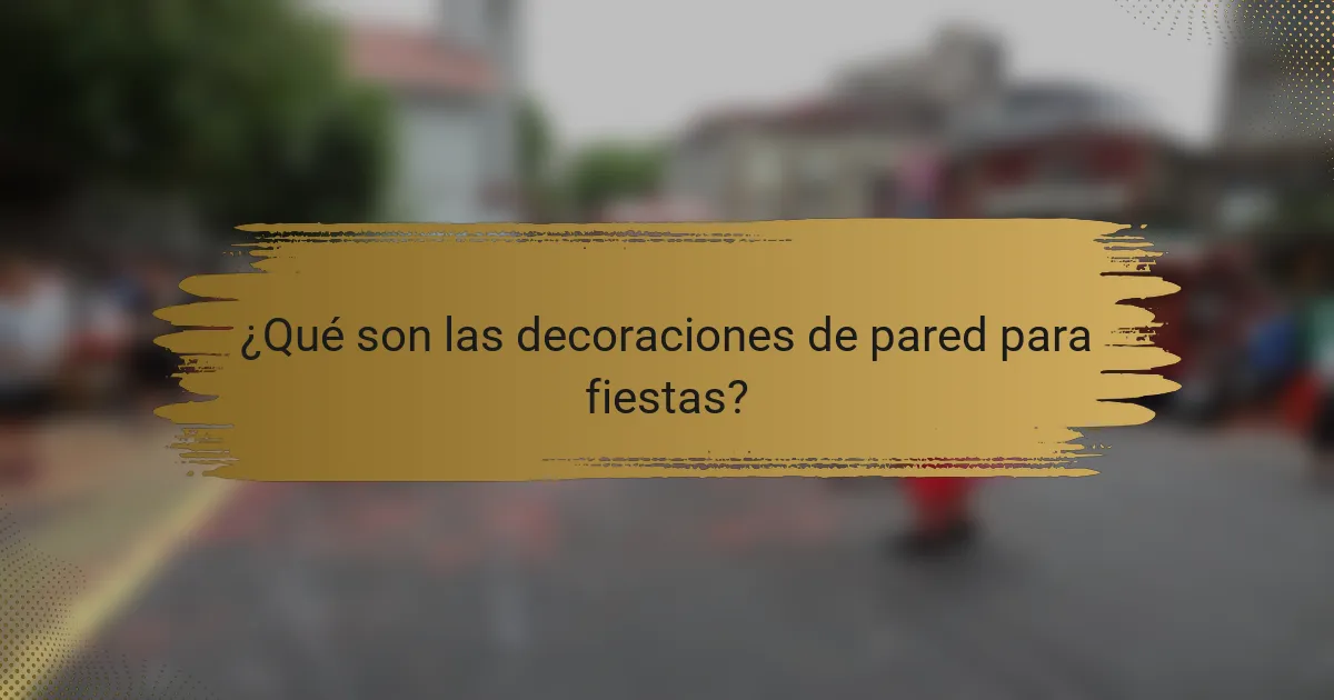 ¿Qué son las decoraciones de pared para fiestas?