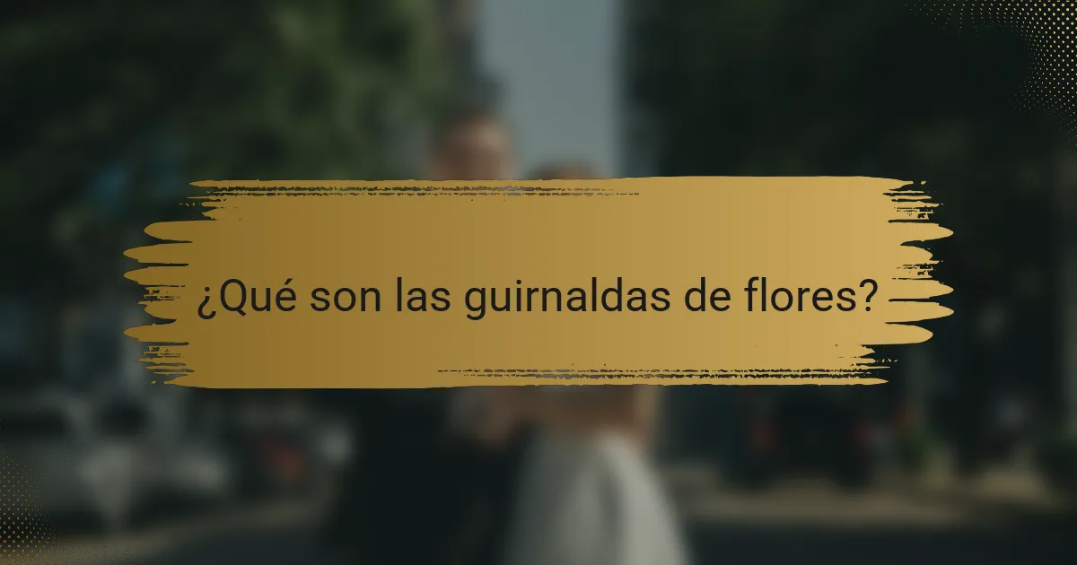 ¿Qué son las guirnaldas de flores?