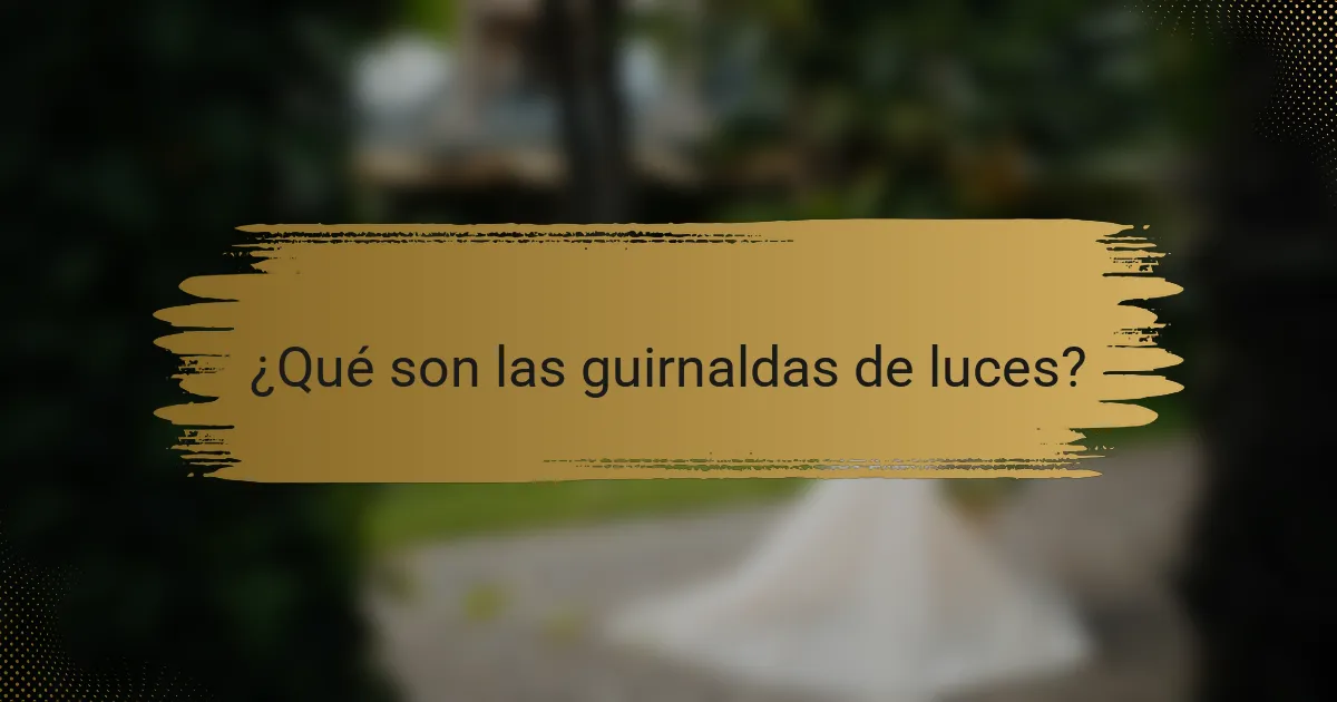 ¿Qué son las guirnaldas de luces?