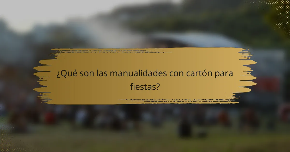 ¿Qué son las manualidades con cartón para fiestas?