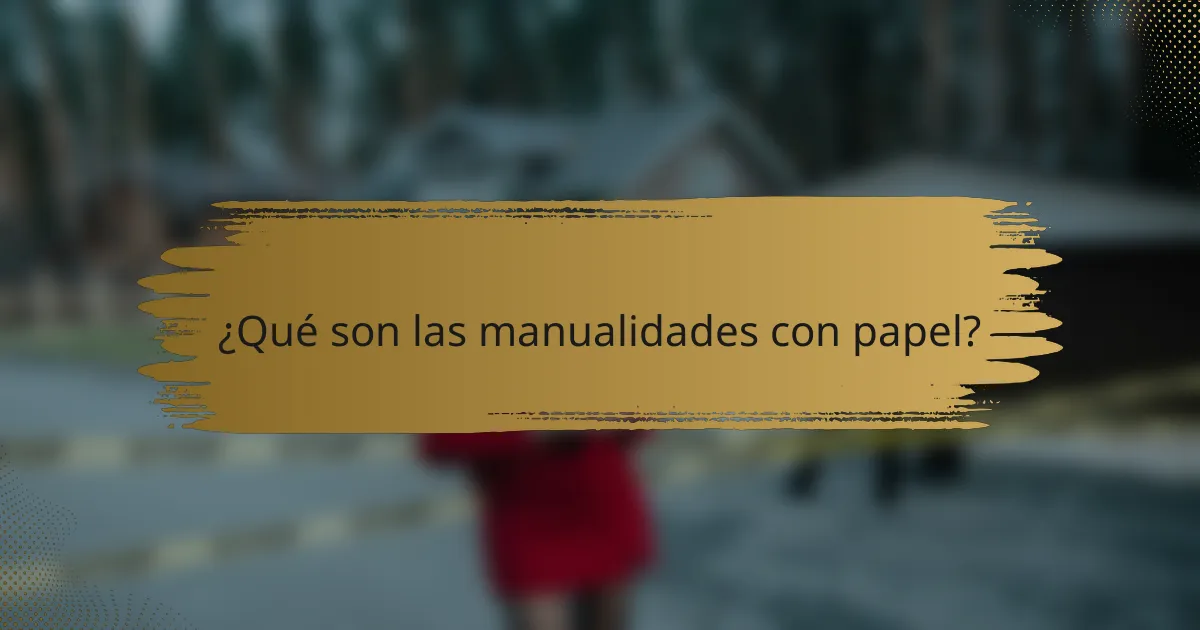 ¿Qué son las manualidades con papel?