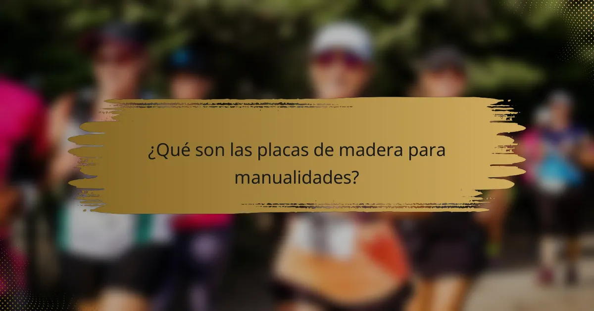 ¿Qué son las placas de madera para manualidades?