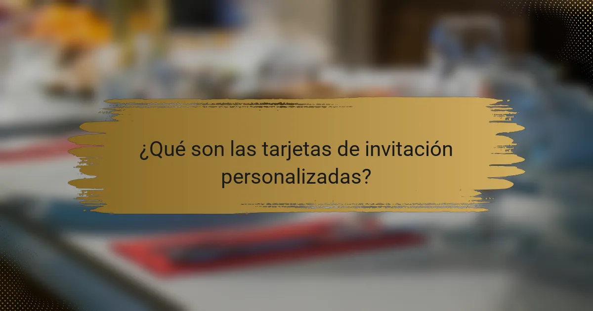¿Qué son las tarjetas de invitación personalizadas?