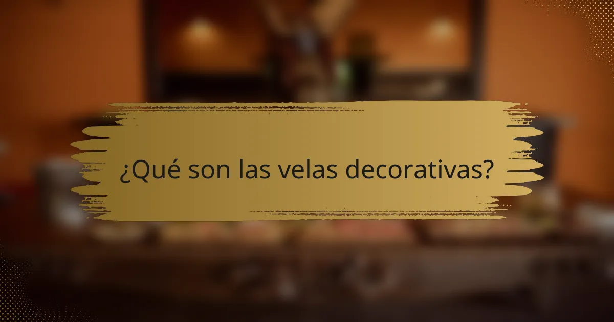 ¿Qué son las velas decorativas?