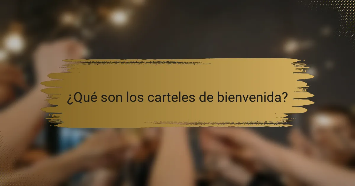 ¿Qué son los carteles de bienvenida?