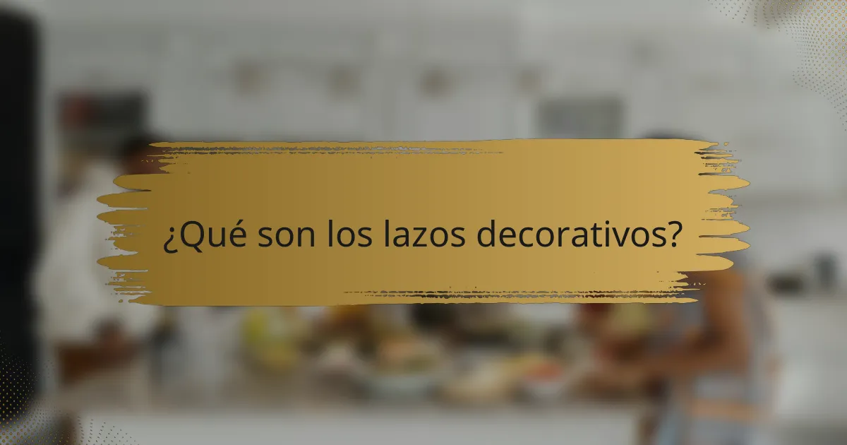 ¿Qué son los lazos decorativos?