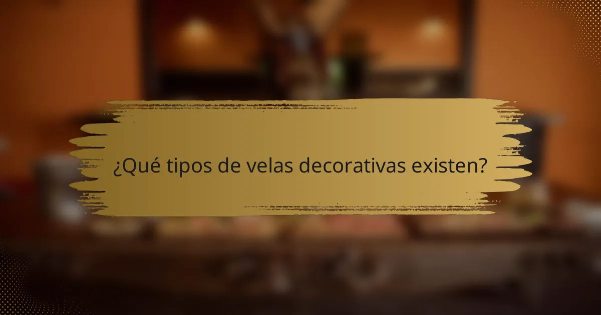 ¿Qué tipos de velas decorativas existen?